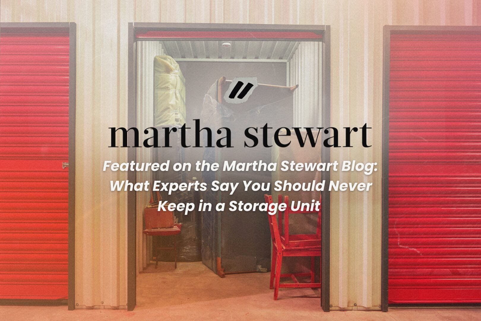 'Featured on the Martha Stewart Blog: What Experts Say You Should Never Keep in a Storage Unit
